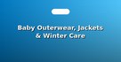 Baby Outerwear, Jackets & Winter Care