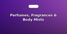 Perfumes, Fragrances & Body Mists