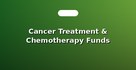 Cancer Treatment & Chemotherapy Funds