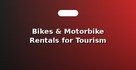 Bikes & Motorbike Rentals for Tourism