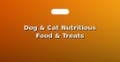 Dog & Cat Nutritious Food & Treats
