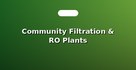 Community Filtration & RO Plants