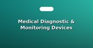 Medical Diagnostic & Monitoring Devices