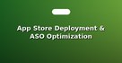 App Store Deployment & ASO Optimization
