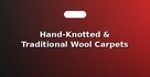 Hand-Knotted & Traditional Wool Carpets