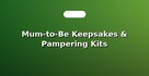 Mum-to-Be Keepsakes & Pampering Kits
