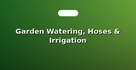 Garden Watering, Hoses & Irrigation