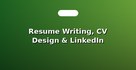 Resume Writing, CV Design & LinkedIn Makeover