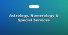 Astrology, Numerology & Special Services