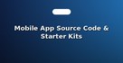 Mobile App Source Code & Starter Kits