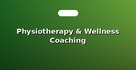 Physiotherapy & Wellness Coaching