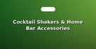 Cocktail Shakers & Home Bar Accessories