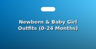 Newborn & Baby Girl Outfits (0-24 Months)