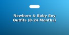 Newborn & Baby Boy Outfits (0-24 Months)