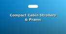 Compact Cabin Strollers & Prams