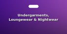 Undergarments, Loungewear & Nightwear