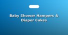 Baby Shower Hampers & Diaper Cakes