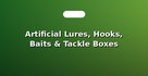 Artificial Lures, Hooks, Baits & Tackle Boxes