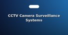CCTV Camera Surveillance Systems
