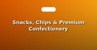 Snacks, Chips & Premium Confectionery