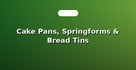 Cake Pans, Springforms & Bread Tins