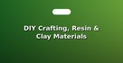 DIY Crafting, Resin & Clay Materials