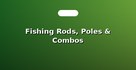 Fishing Rods, Poles & Combos