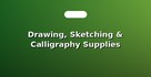 Drawing, Sketching & Calligraphy Supplies