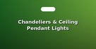 Chandeliers & Ceiling Pendant Lights