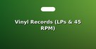 Vinyl Records (LPs & 45 RPM)