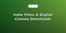 Indie Films & Digital Cinema Downloads