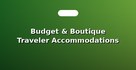 Budget & Boutique Traveler Accommodations