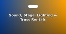Sound, Stage, Lighting & Truss Rentals