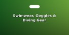 Swimwear, Goggles & Diving Gear