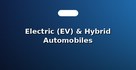 Electric (EV) & Hybrid Automobiles