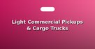 Light Commercial Pickups & Cargo Trucks